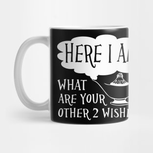 Here I Am What Are Your Other 2 Wishes Mug